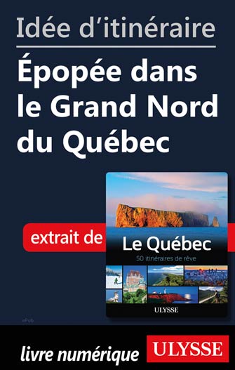 Idée d'itinéraire - Épopée dans le Grand Nord du Québec
