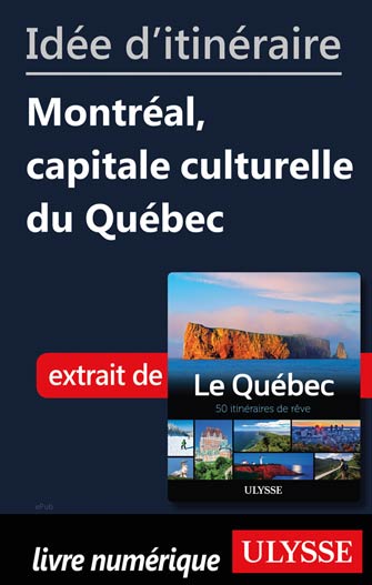 Idée d'itinéraire - Montréal, capitale culturelle du Québec