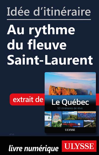 Idée d'itinéraire - Au rythme du fleuve Saint-Laurent