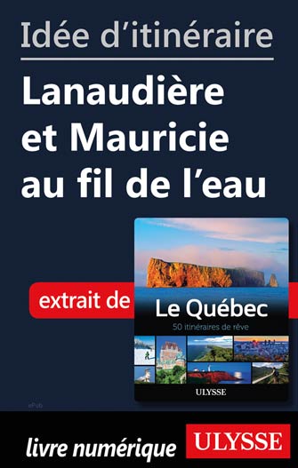Idée d'itinéraire - Lanaudière et Mauricie au fil de l'eau