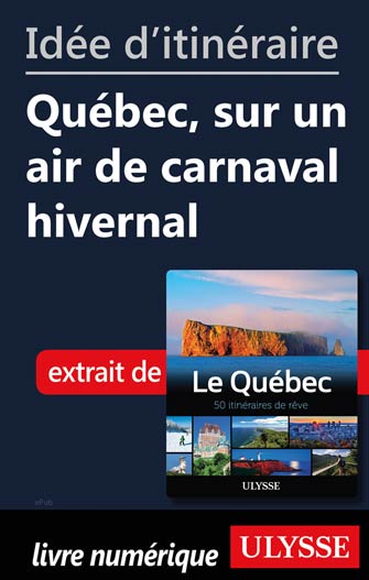 Idée d'itinéraire - Québec, sur un air de carnaval hivernal