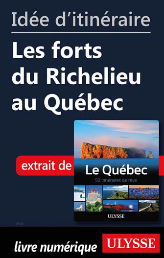 Idée d'itinéraire - Les forts du Richelieu au Québec