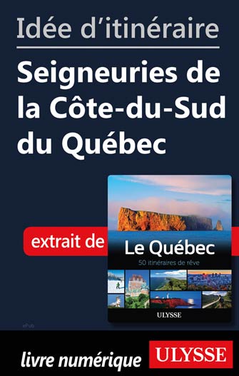 Idée d'itinéraire - Seigneuries de la Côte-du-Sud du Québec