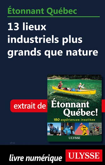 Étonnant Québec: 13 lieux industriels plus grands que nature