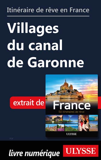 Itinéraire de rêve en France - Villages du canal de Garonne