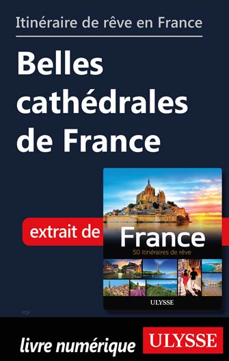Itinéraire de rêve en France - Belles cathédrales de France