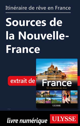 Itinéraire de rêve en France - Sources de la Nouvelle-France
