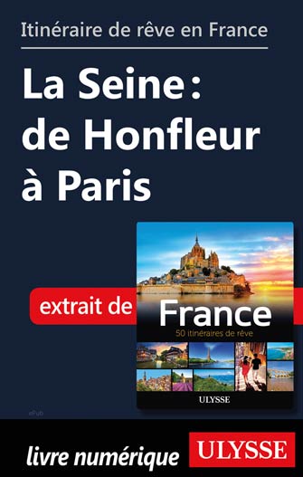 Itinéraire de rêve en France - La Seine: de Honfleur à Paris