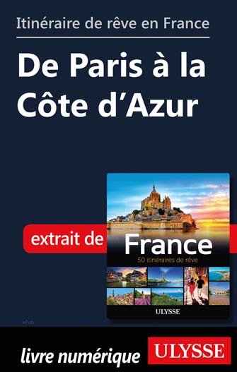 Itinéraire de rêve en France - De Paris à la Côte d’Azur