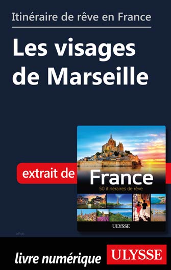 Itinéraire de rêve en France - Les visages de Marseille