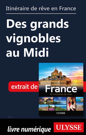Itinéraire de rêve en France - Des grands vignobles au Midi