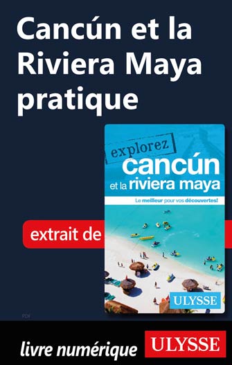 Cancún et la Riviera Maya pratique