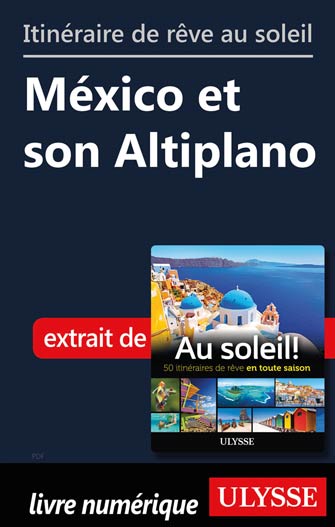 Itinéraire de rêve au soleil - México et son Altiplano