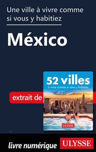 Une ville à vivre comme si vous y habitiez - México