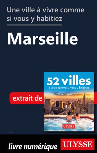 Une ville à vivre comme si vous y habitiez - Marseille