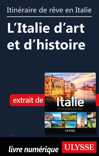 Itinéraires de rêve en Italie - L’Italie d’art et d’histoire