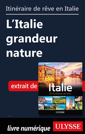 Itinéraires de rêve en Italie - L’Italie grandeur nature