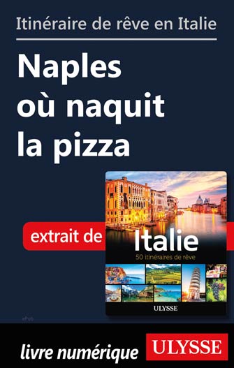 Itinéraire de rêve en Italie - Naples où naquit la pizza