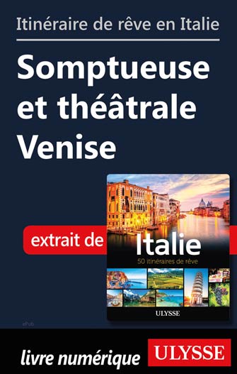 Itinéraire de rêve en Italie-Somptueuse et théâtrale Venise