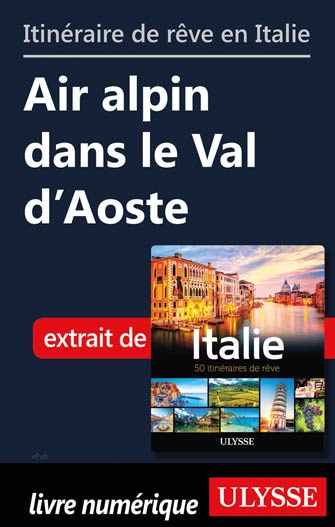 Itinéraire de rêve en Italie- Air alpin dans le Val d’Aoste