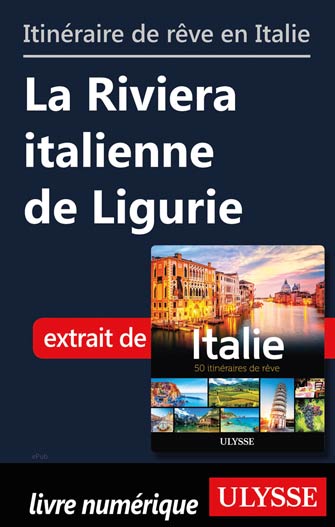 Itinéraire de rêve en Italie La Riviera italienne de Ligurie
