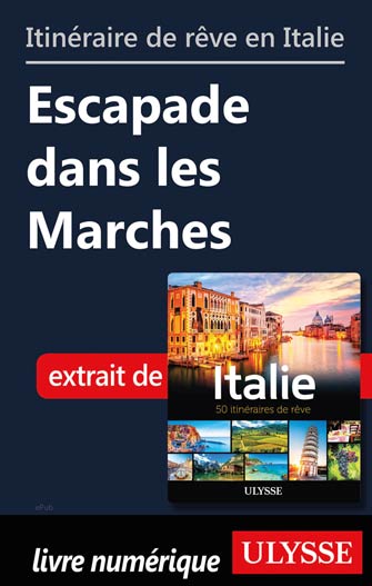 Itinéraire de rêve en Italie - Escapade dans les Marches