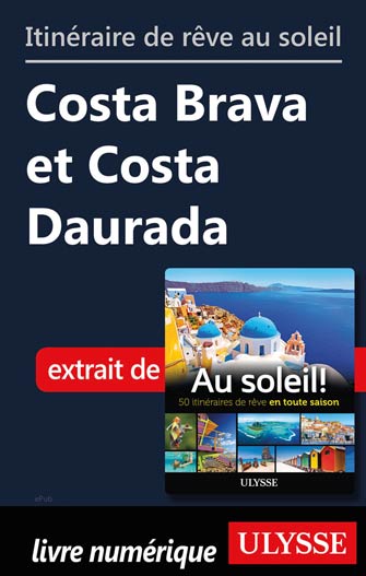 Itinéraire de rêve au soleil - Costa Brava et Costa Daurada