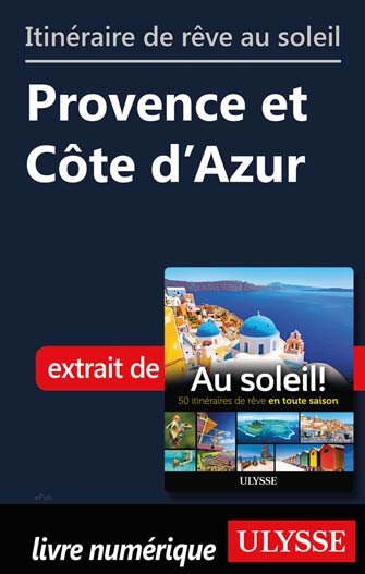 Itinéraire de rêve au soleil - Provence et Côte d’Azur