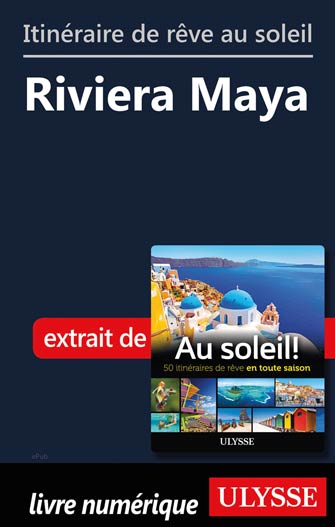 Itinéraire de rêve au soleil - Riviera Maya