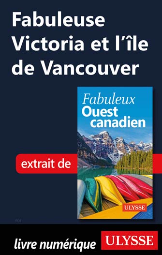 Fabuleuse Victoria et l'île de Vancouver