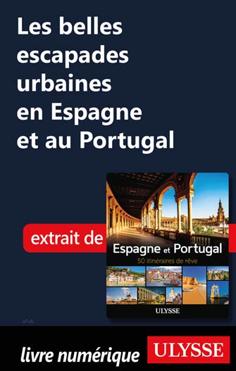 Les belles escapades urbaines en Espagne et au Portugal