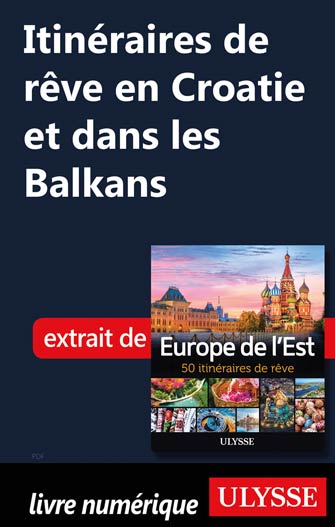 Itinéraires de rêve en Croatie et dans les Balkans