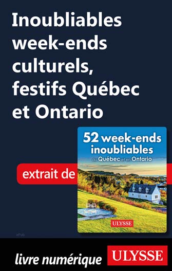 Inoubliables week-ends culturels, festifs Québec et Ontario