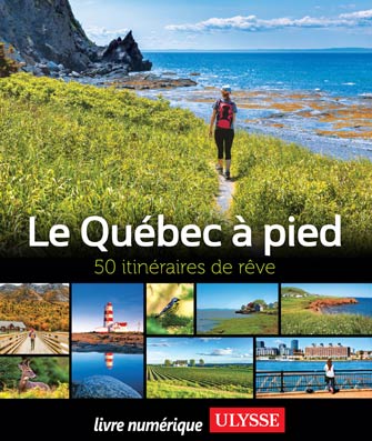 Le Québec à pied - 50 itinéraires de rêve
