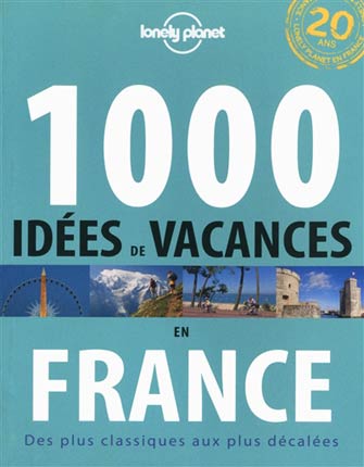 Lonely Planet 1000 Idées de Vacances en France, 1ère Éd.