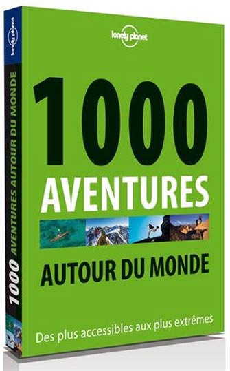 Lonely Planet 1000 Aventures Autour du Monde