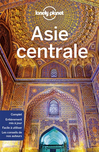 Lonely Planet Asie Centrale - la Route de la Soie