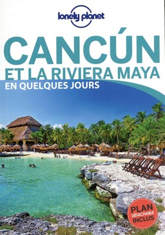 Lonely Planet Cancun et la Riviera Maya en Quelques Jours