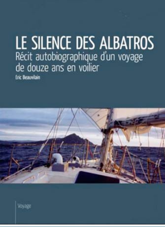 Le Silence des Albatros : 12 Ans en Voilier