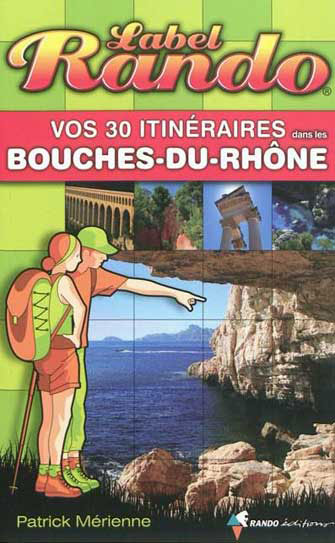 Vos 30 Itinéraires dans les Bouches-du-Rhône