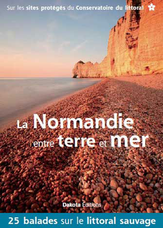 La Normandie Entre Terre & Mer - 25 Balades sur le Littoral