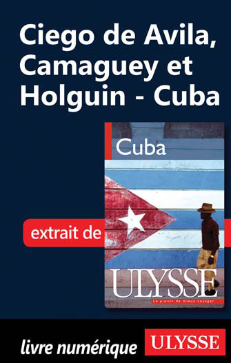 Ciego de Avila, Camaguey et Holguin - Cuba