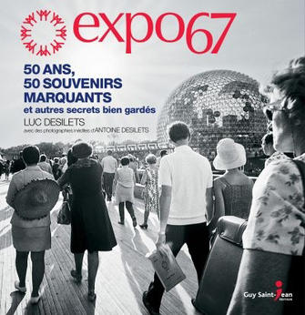 Expo 67 : 50 Ans, 50 Souvenirs Marquants et Autres Secrets