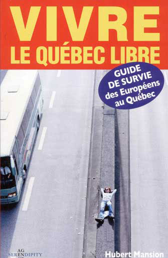 Vivre le Québec Libre: Guide de Survie Européens au Québec