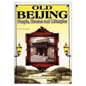Old Beijing--People, Houses and Lifestyles