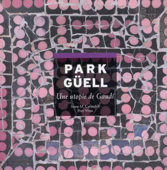 Park Güell - une Utopie de Gaudi