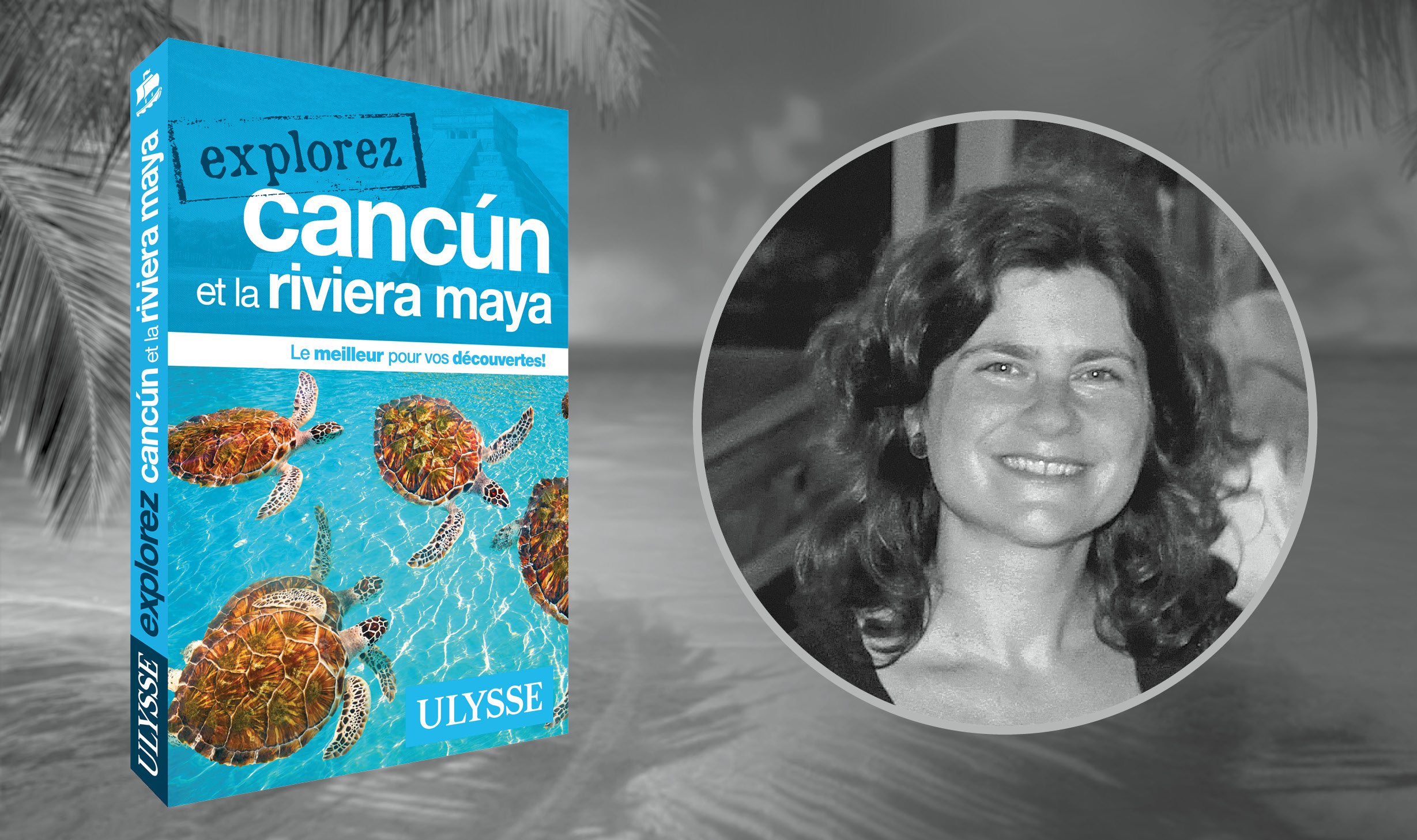 Dialogue avec Julie Brodeur sur Cancún et la riviera Maya