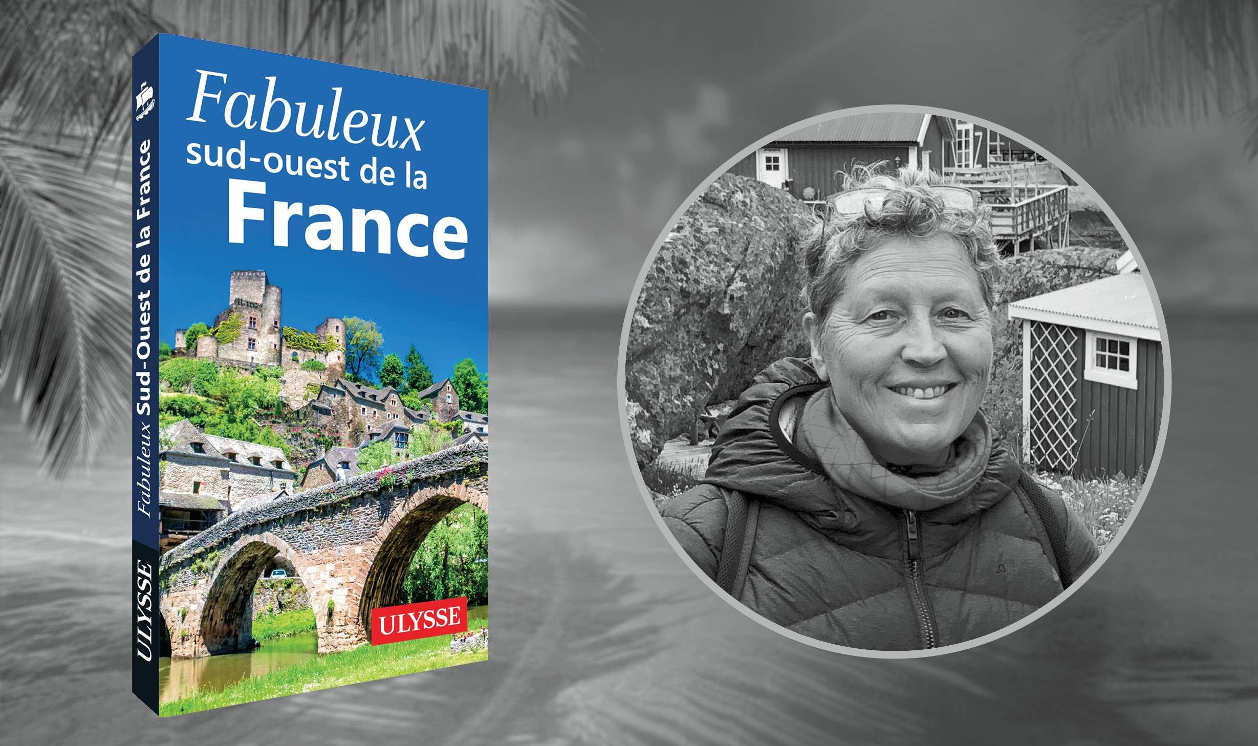 Dialogue avec Anne Pélouas, auteure du guide Fabuleux Sud-Ouest de la France