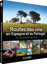 Routes des vins Espagne et Portugal - 50 itinéraires de rêve