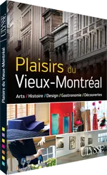 Plaisirs du Vieux-Montréal - Histoire, Design, Gastronomie